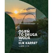 Ogień to druga woda, czyli Łuk Karpat
